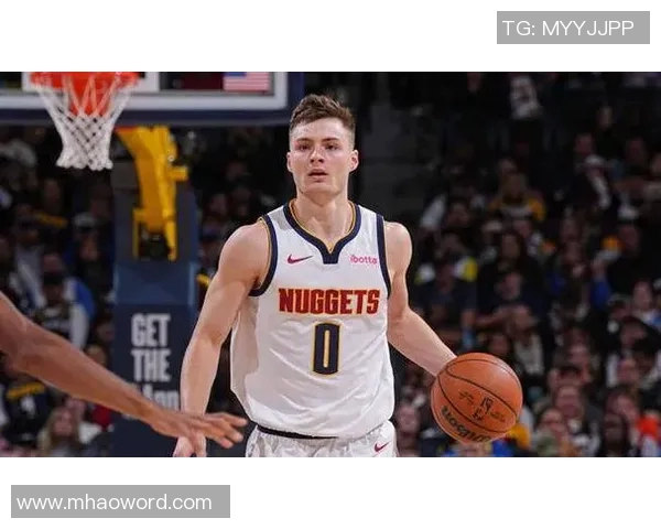 掘金主帅称赞布劳恩努力与天赋并重实至名归的成功之路 掘金主帅称赞布劳恩努力与天赋并重实至名归的成功之路